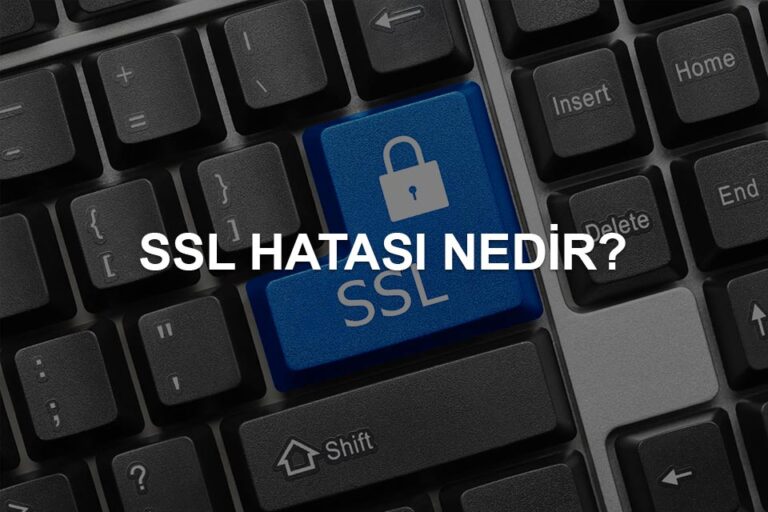SSL Hatası Nedir? SSL Hataları Nasıl Çözülür?